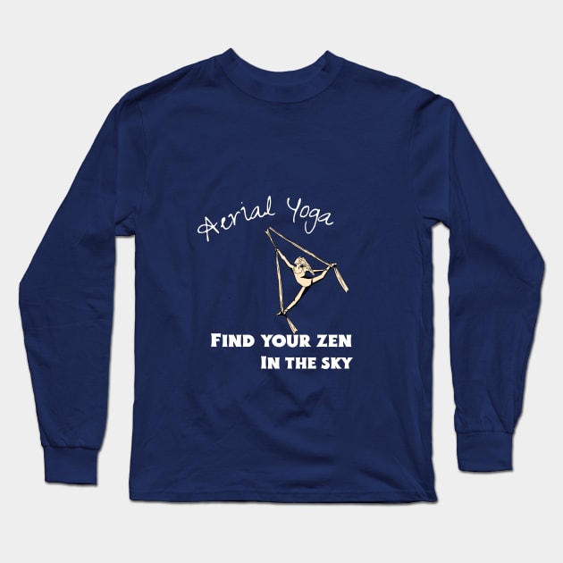 Aerial Yoga Find Your Zen In the Sky Long Sleeve T-Shirt by QuirkyGenie